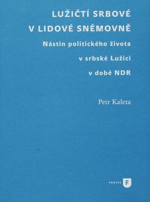 Lužičtí Srbové v lidové sněmovně : nástin politického života v srbské Lužici v době NDR /