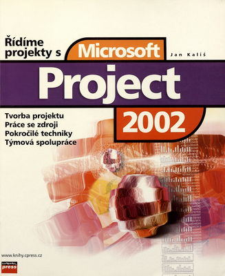Řídíme projekty s Microsoft Project 2002 : [tvorba projektu, práce se zdroji, pokročilé techniky, týmová spolupráce] /