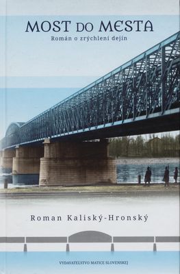 Most do mesta : román o zrýchlení dejín /