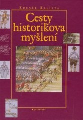 Cesty historikova myšlení. : Prameny k moderní české historiografii, sv. 1. /