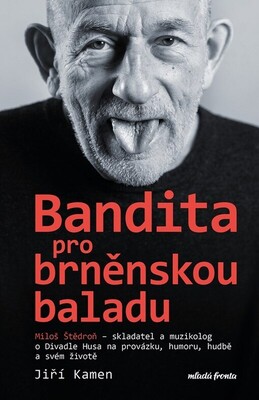 Bandita pro brněnskou baladu : Miloš Štědroň - skladatel a muzikolog o Divadle Husa na provázku, humoru, hudbě a svém životě /