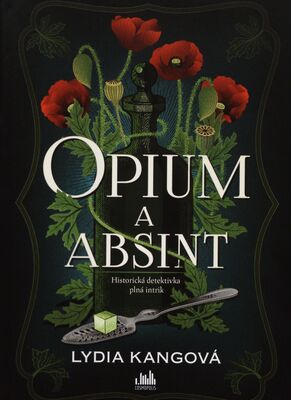 Opium a absint : historická detektivka plná intrik /