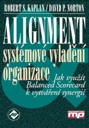 Alignment : systémové vyladění organizace : jak využít Balanced Scorecard k vytváření synergií /