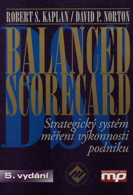 Balanced Scorecard : strategický systém měření výkonnosti podniku /
