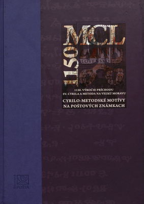 1150. výročie príchodu sv. Cyrila a Metoda na Veľkú Moravu : cyrilometodské motívy na poštových známkach /