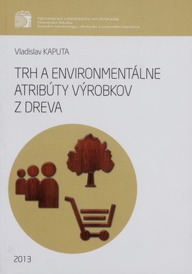 Trh a environmentálne atribúty výrobkov z dreva : [vedecká monografia] /