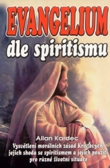 Evangelium dle spiritismu : vysvětlení morálních zásad Kristových, jejich shoda se Spiritismem a jejich použití pro různé životní situace /