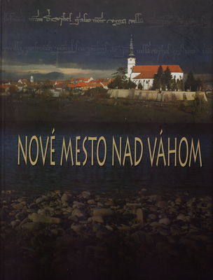 Nové Mesto nad Váhom : vlastivedná monografia mesta do roku 2009 /