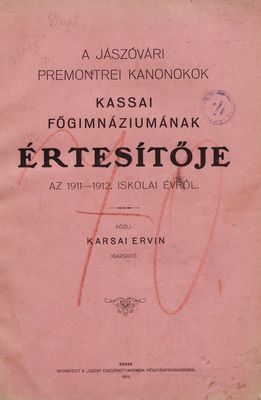 A Jászóvári premontrei kanonokok Kassai főgimnáziumának értesítője az 1911-1912 iskolai évről /