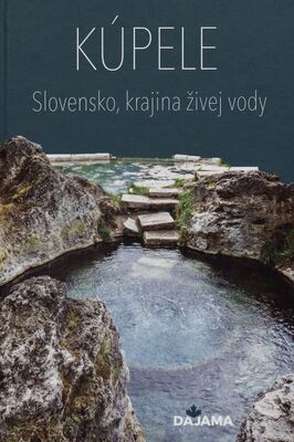 Kúpele : Slovensko, krajina živej vody /