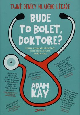 Bude to bolet, doktore? : tajné deníky mladého lékaře : kniha, která vás přesvědčí, že humor a bolest patří k sobě /