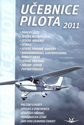 Učebnice pilota 2011 : pro žáky a piloty všech druhů letounů a sportovních létajících zařízení, provozujících létání jako svou zájmovou činnost /