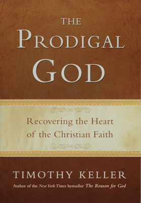 The prodigal god : recovering the heart of the Christian faith /