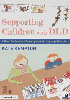 Supporting children with DLD : a user guide about developmental language disorder /