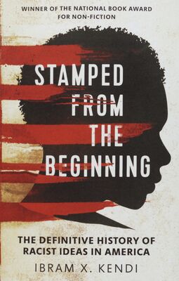Stamped from the beginning : the definitive history of racist ideas in America /