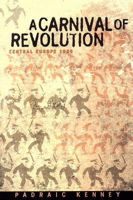 A carnival of revolution : Central Europe 1989 /