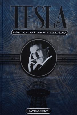 Tesla : génius, který zkrotil elektřinu /