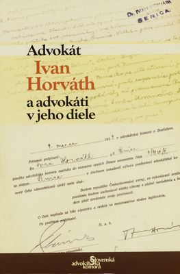 Advokát Ivan Horváth a advokáti v jeho diele : publikácia k 110. výročiu narodenia /