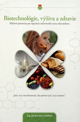 Biotechnológioe, výživa a zdravie : kľúčové potraviny pre reparáciu zdravotného stavu obyvateľstva /