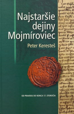 Najstaršie dejiny Mojmíroviec : monografia dejín obce od najstarších čias do roku 1711 /