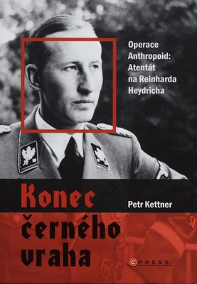 Konec černého vraha : operace Anthropoid: Atentát na Reinharda Heydricha /
