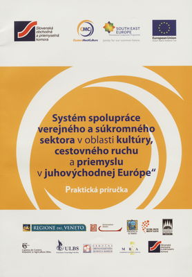 Systém spolupráce verejného a súkromného sektora v oblasti kultúry, cestovného ruchu a priemyslu v juhovýchodnej Európe : praktická príručka /