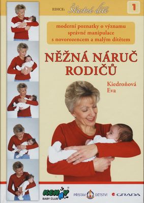Něžná náruč rodičů : moderní poznatky o významu správné manipulace s novorozencem a malým dítětem /