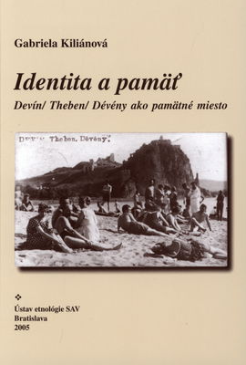 Identita a pamäť : Devín - Theben - Dévény ako pamätné miesto /