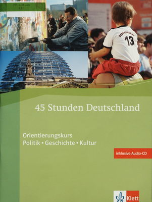 45 Stunden Deutschland : Orientierungskurs : Politik, Geschichte, Kultur /