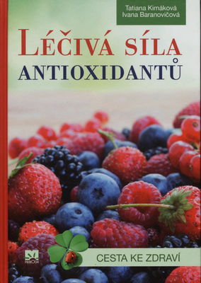 Liečivá sila antioxidantů : [cesta ke zdraví] /