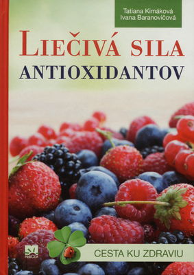 Liečivá sila antioxidantov : [cesta ku zdraviu] /