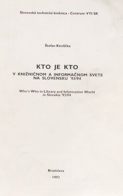 Kto je kto v knižničnom a informačnom svete na Slovensku `93/94 = Who´s who in library and information world in Slovakia ´93/94 /