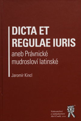 Dicta et regulae iuris, aneb, Právnické mudrosloví latinské /