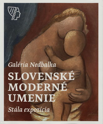 Galéria Nedbalka : slovenské moderné umenie : stála expozícia /
