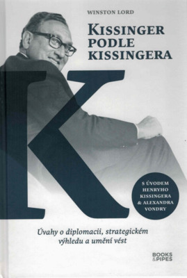 Kissinger podle Kissingera : úvahy o diplomacii, strategickém výhledu a umění vést /
