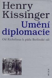 Umění diplomacie. : Od Richelieua k pádu Berlínské zdi. /