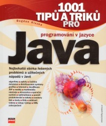 1001 tipů a triků pro programování v jazyce Java : nejbohatší sbírka řešených problémů a užitečných nápadů v Javě /