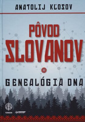 Pôvod Slovanov : genealógia DNA /