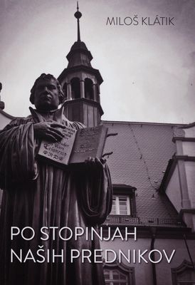 Po stopinjah naših prednikov : vpliv evangeličanov na razvoj narodnostne identitete na Slovaškem /