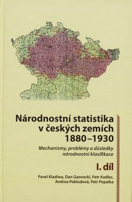 Národnostní statistika v českých zemích 1880-1930 : mechanismy, problémy a důsledky národnostní klasifikace. I. díl /