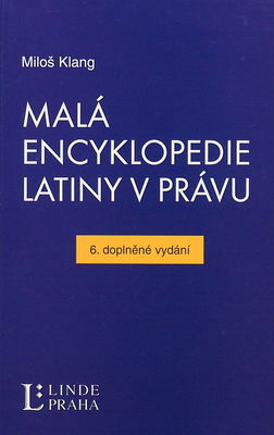 Malá encyklopedie latiny v právu : slova, slovní obraty a úsloví z latiny pro právníky /