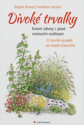 Divoké trvalky : krásné záhony s planě rostoucími rostlinami : 22 návrhů výsadeb pro každé stanoviště /