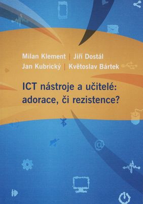ICT nástroje a učitelé: adorace, či rezistence? /