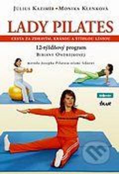 Lady Pilates : cesta za zdravím, krásou a štíhlou líniou : 12-týždňový program Bibiany Ondrejkovej : metóda Josepha Pilatesa očami lekárov /