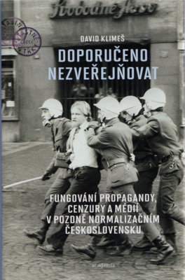 Doporučeno nezveřejňovat : fungování propagandy, cenzury a médií v pozdně normalizačním Československu /