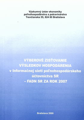 Výberové zisťovanie výsledkov hospodárenia v Informačnej sieti poľnohospodárskeho účtovníctva SR - FADN SR za rok 2007 /