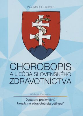 Chorobopis a liečba slovenského zdravotníctva : desatoro pre kvalitnú bezplatnú zdravotnú starostlivosť : nemecký štandard III /
