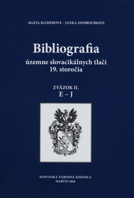 Bibliografia územne slovacikálnych tlačí 19. storočia. Zväzok II, E-J /