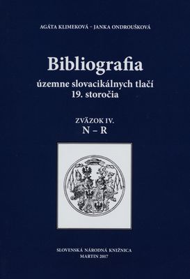 Bibliografia územne slovacikálnych tlačí 19. storočia. Zväzok IV., N-R /