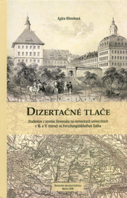 Dizertačné tlače študentov z územia Slovenska na nemeckých univerzitách v 16. a 17. storočí vo Forschungsbibliothek Gotha /